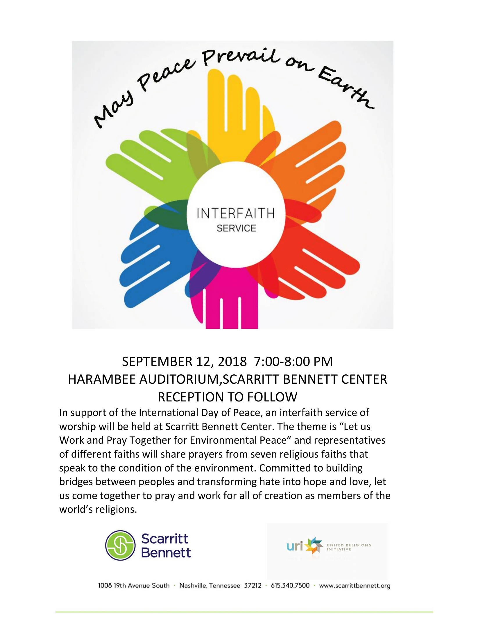 SEPTEMBER 12, 2018 7:00-8:00 PM  HARAMBEE AUDITORIUM,SCARRITT BENNETT CENTER  RECEPTION TO FOLLOW  In support of the International Day of Peace, an interfaith service of worship will be held at Scarritt Bennett Center. The theme is “Let us Work and Pray Together for Environmental Peace” and representatives of different faiths will share prayers from seven religious faiths that speak to the condition of the environment. Committed to building bridges between peoples and transforming hate into hope and love, let us come together to pray and work for all of creation as members of the world’s religions.