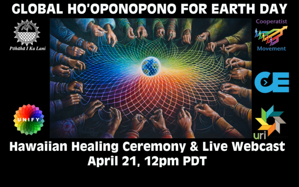 UNIFY CC announces Global Ho'oponopono for Friday April 21 at 12pm PDT